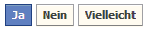[Ja] [Nein] [Vielleicht]